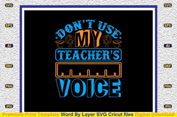 Don't Use My Teacher's Voice SVG for Crafts & Graphics