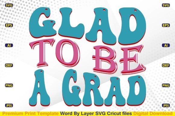 Glad to Be a Grad SVG: Graphics for Crafts