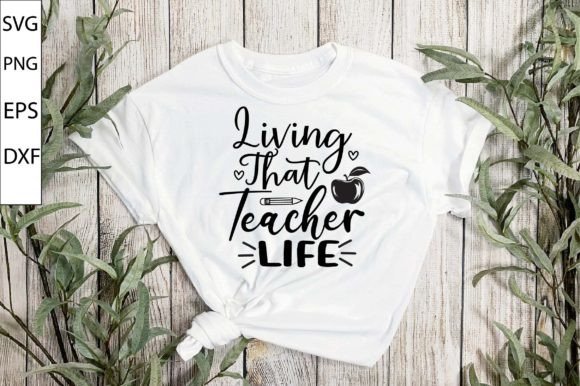 Living That Teacher Life SVG: Crafts & Graphics