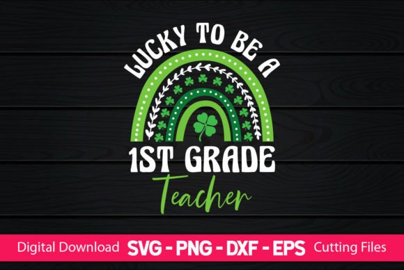 Lucky to Be a 1st Grade Teacher Graphics for Crafts