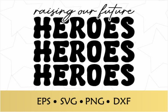 Raising Our Future Heroes SVG for Graphics and Crafts