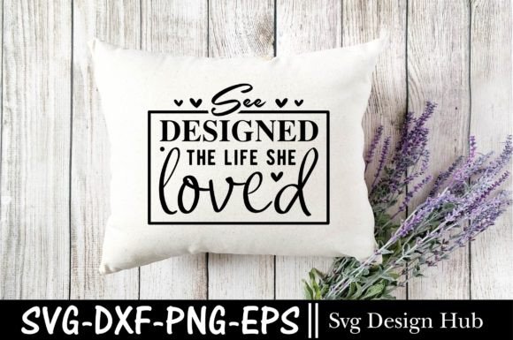 See Designed the Life She Loved Svg: Crafts & Graphics