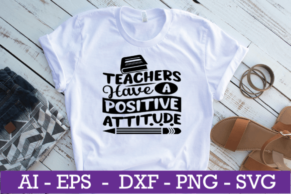 Teachers Have a Positive Attitude SVG for Crafts and Graphics